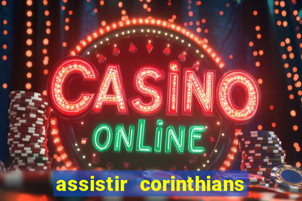 assistir corinthians ao vivo multicanais